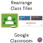 Rearrange Class Tiles in Google Classroom