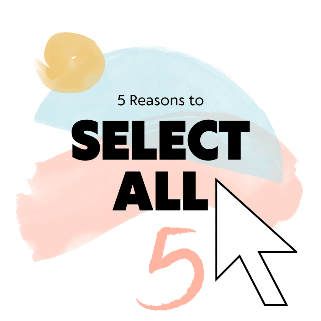 Select Five 5 Reasons to Select All - Teacher Tech with Alice Keeler